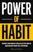 Power of Habit: Rewire Your Brain to Build Better Habits and Unlock Your Full Potential - Discover Press - cover