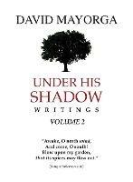 Under His Shadow Writings Volume 2 - David Mayorga - cover