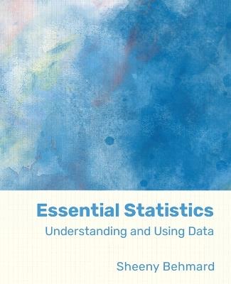 Essential Statistics: Using and Understanding Data - Sheeny Behmard - cover