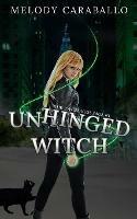 Unhinged Witch: The Unkindness Saga Book #1