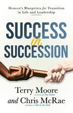 Success in Succession: Heaven's Blueprints for Transition in Life and Leadership