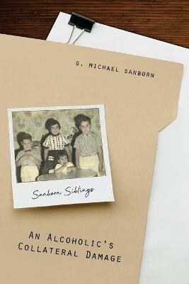 An Alcoholic's Collateral Damage - G Michael Sanborn - cover