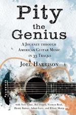 Pity the Genius: A Journey through American Guitar Music in 33 Tracks