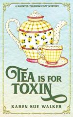 Tea is for Toxin: A Haunted Tearoom Cozy Mystery