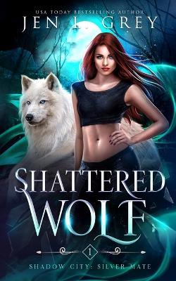 Shattered Wolf - Jen L Grey - cover