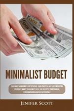 Minimalist Budget: Save Money, Avoid Compulsive Spending, Learn Practical and Simple Budgeting Strategies, Money Management Skills, & Declutter Your Financial Life Using Minimalism Tools & Essentials