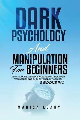 Dark Psychology & Manipulation for Beginners: 2 Books in 1: How to Analyze People Through Manipulation Techniques and Dark Psychology Secrets - Marisa Leary - cover