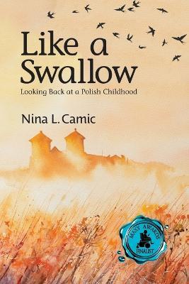 Like a Swallow: Looking Back at a Polish Childhood - Nina L Camic - cover