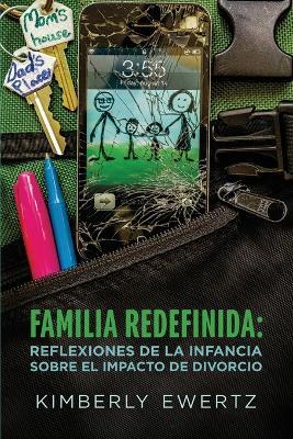 Familia Redefinida: Reflexiones de la Infancia Sobre El Impacto de Divorcio - Kimberly Ewertz - cover