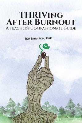 THRIVing After Burnout: A Teacher's Compassionate Guide - Jennifer A L Johnson - cover