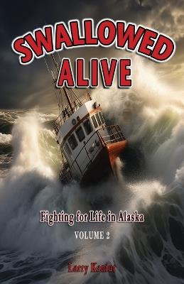 Swallowed Alive, Volume 2: Fighting for Life in Alaska - Larry Kaniut - cover