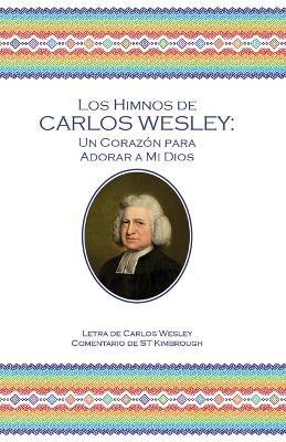 Los Himnos de Carlos Wesley: Un Corazon para Adorar a Mi Dios - Charles Wesley,S T Kimbrough - cover