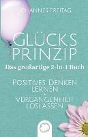 Glucksprinzip - Das grossartige 2-in-1 Buch: Positives Denken lernen + Vergangenheit loslassen