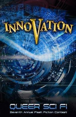 Innovation: Queer Sci Fi's 7th Annual Flash Fiction Contest - cover