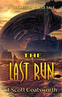 The Last Run: A Tharassan Cycle Story - J Scott Coatsworth - cover