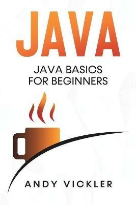 Java: Java Basics for Beginners - Andy Vickler - cover