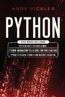 Python: This book includes: Python basics for Beginners + Python Automation Techniques And Web Scraping + Python For Data Science And Machine Learning - Andy Vickler - cover