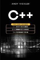 C++: This book includes: C++ Basics for Beginners + C++ Common used Libraries + C++ Performance Coding - Andy Vickler - cover