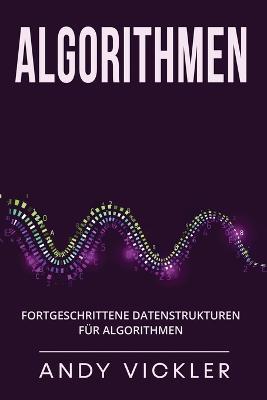 Algorithmen: Fortgeschrittene Datenstrukturen fur Algorithmen - Andy Vickler - cover
