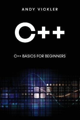 C++: C++ Basics for Beginners - Andy Vickler - cover