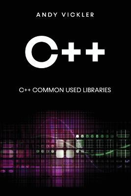 C++: C++ Common used Libraries - Andy Vickler - cover