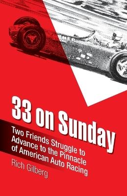 33 on Sunday: Two friends struggle to advance to the pinnacle of American auto racing. - Rich Gilberg - cover