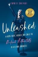 Unleashed: A Been-There, Rocked-That Guide to Radical Authenticity in Life and Business - Amber Swenor - cover