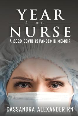 Year of the Nurse: A Covid-19 Pandemic Memoir - Cassandra Alexander - cover