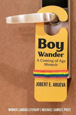 Boy Wander: A Coming of Age Memoir - Jobert Abueva - cover