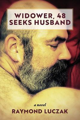 Widower, 48, Seeks Husband - Raymond Luczak - cover