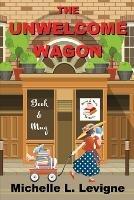 The Unwelcome Wagon: Book & Mug Mysteries Book 1 - Michelle Levigne - cover