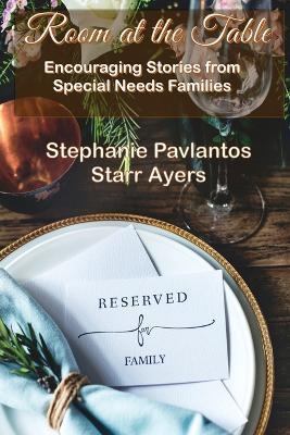 Room at the Table: Encouraging Stories from Special Needs Families - Stephanie Pavlantos,Starr Ayers - cover