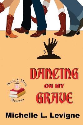 Dancing on My Grave. Book & Mug Mysteries #2 - Michelle L Levigne - cover