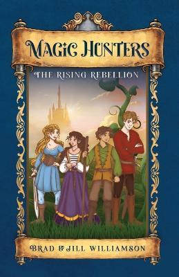 Magic Hunters: The Rising Rebellion - Jill Williamson,Brad Williamson - cover