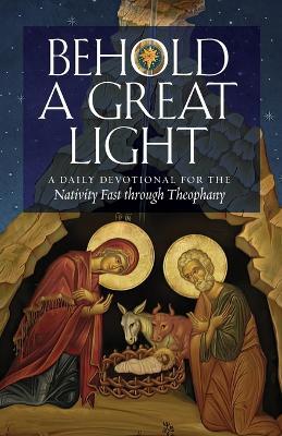 Behold a Great Light: A Daily Devotional for the Nativity Fast through Theophany - cover