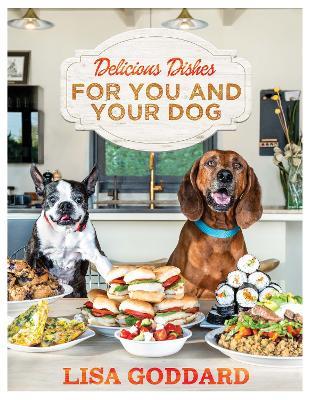 Delicious Dishes For You And Your Dog - Lisa Goddard - cover