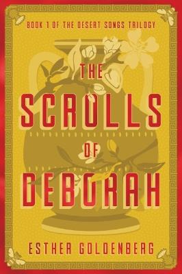 The Scrolls of Deborah: Book 1 of the Desert Scrolls Trilogy - Esther Goldenberg - cover