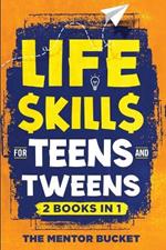 Life Skills for Teens and Tweens (2 Books in 1): How to Cook, Manage Money, Solve Problems, Develop Social Skills, and More - Important Skills Kids Need but Don't Learn in School