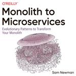 Monolith to Microservices: Evolutionary Patterns to Transform Your Monolith