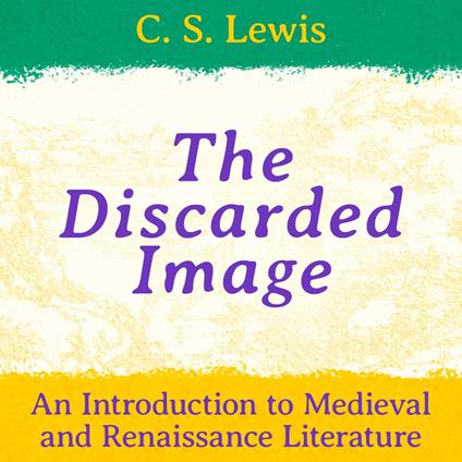 The Discarded Image: An Introduction to Medieval and Renaissance Literature