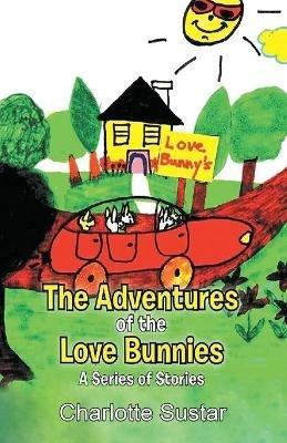 The Adventures of the Love Bunnies: A Series of Stories - Charlotte Sustar - cover