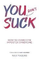 You (don't) Suck: How to Overcome Imposter Syndrome - Max Masure - cover