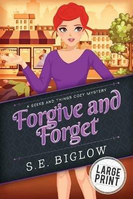 Forgive and Forget: A Small Town Amateur Sleuth Mystery - S E Biglow - cover