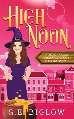 High Noon: A Paranormal Amateur Sleuth Mystery - S E Biglow - cover