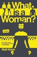 What is a Woman?: One Man's Journey to Answer the Question of a Generation - Matt Walsh - cover