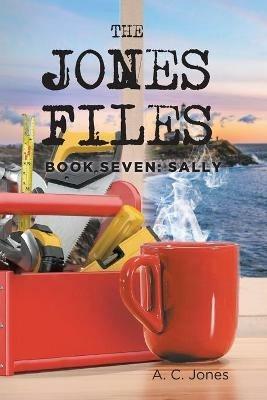 The Jones Files: Book Seven: Sally - A C Jones - cover