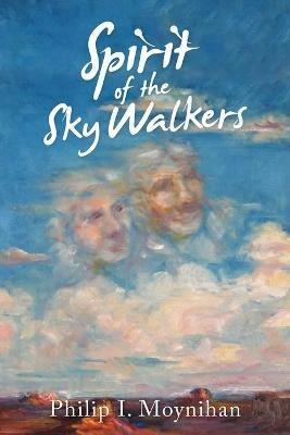 Spirit of the Sky Walkers - Philip I Moynihan - cover