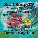 Surf Soup TV: Chasing Waves at Teahupo'o-Chopes: Surfing Adventures Olympian Dreams and Tahiti Surf Competition Guide