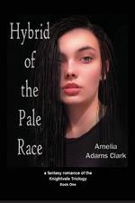Hybrid of the Pale Race: a fantasy romance of the Knightvale Triology - Book 1