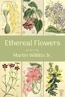 Ethereal Flowers - Martin Willitts - cover